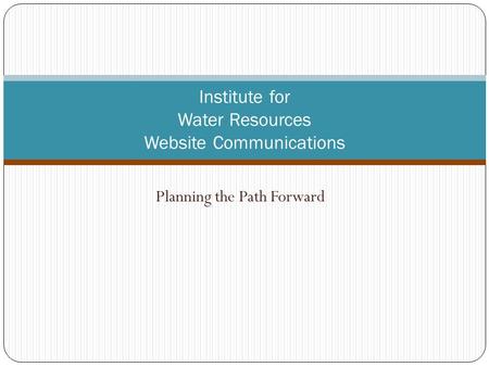 Planning the Path Forward Institute for Water Resources Website Communications.