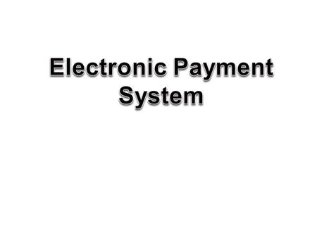 OBJECTIVES  To understand the concept of Electronic Payment System and its security services.  To bring out solution in the form of applications to.