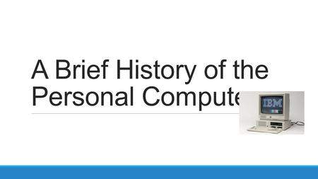 A Brief History of the Personal Computer