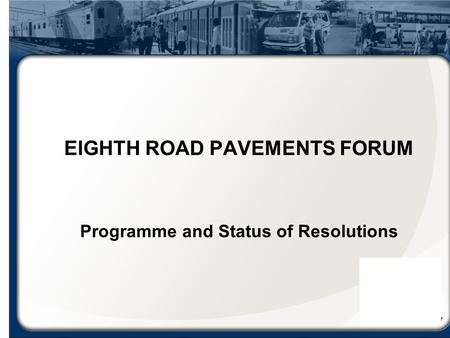 EIGHTH ROAD PAVEMENTS FORUM Programme and Status of Resolutions.