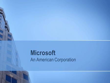 Microsoft An American Corporation. History an American multinational corporation headquartered in Redmond, Washington Microsoft was founded by Bill Gates.