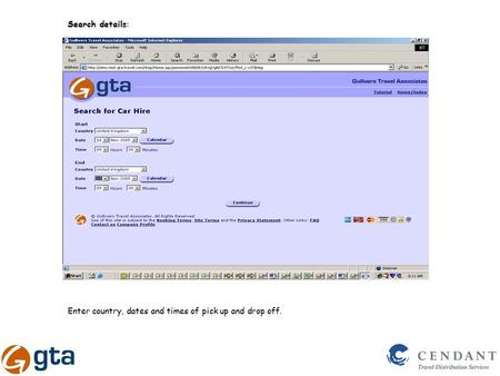 Search details: Enter country, dates and times of pick up and drop off.