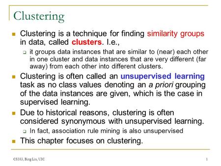 Clustering Clustering is a technique for finding similarity groups in data, called clusters. I.e., it groups data instances that are similar to (near)