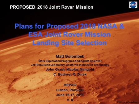 PROPOSED 2018 Joint Rover Mission Plans for Proposed 2018 NASA & ESA Joint Rover Mission Landing Site Selection Matt Golombek Mars Exploration Program.