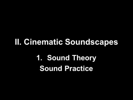 II. Cinematic Soundscapes 1.Sound Theory Sound Practice.