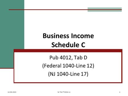 Business Income Schedule C Pub 4012, Tab D (Federal 1040-Line 12) (NJ 1040-Line 17) 11-09-2015NJ TAX TY2014 v11.