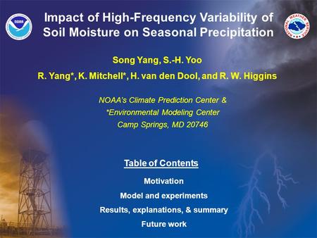 NOAA’s Climate Prediction Center & *Environmental Modeling Center Camp Springs, MD 20746 Impact of High-Frequency Variability of Soil Moisture on Seasonal.