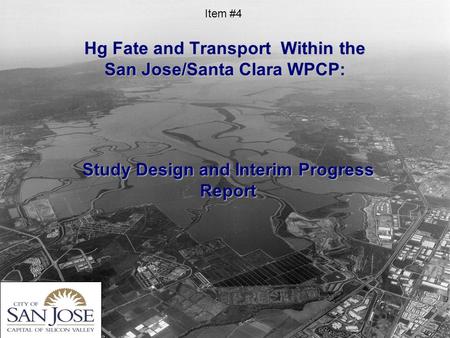 Hg Fate and Transport Within the San Jose/Santa Clara WPCP: Study Design and Interim Progress Report Item #4.