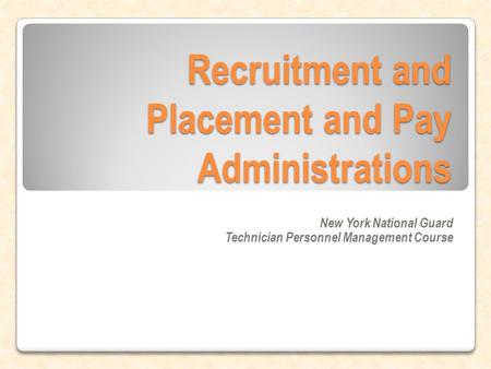 Recruitment and Placement and Pay Administrations New York National Guard Technician Personnel Management Course.