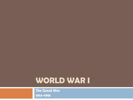 WORLD WAR I The Great War 1914-1918. FHAO – World War 1  Objectives:  Students will be able to describe some of the conditions in Europe leading up.