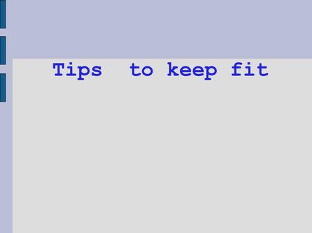 Tips to keep fit. Healthy diet Healthy diet Jogging Smoking Stress.