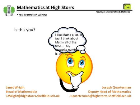 Mathematics at High Storrs Faculty 2: Mathematics & Statistics KS5 Information Evening Joseph Quarterman Deputy Head of Mathematics