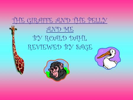 THE GIRAFFE AND THE PELLY AND ME BY ROALD DAHL REVIEWED BY SAGE.