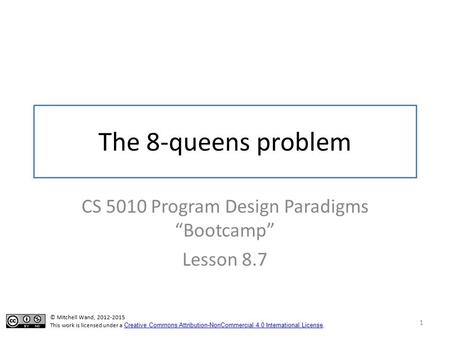 The 8-queens problem CS 5010 Program Design Paradigms “Bootcamp” Lesson 8.7 1 TexPoint fonts used in EMF. Read the TexPoint manual before you delete this.