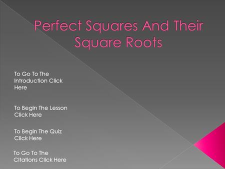 To Begin The Lesson Click Here To Go To The Introduction Click Here To Begin The Quiz Click Here To Go To The Citations Click Here.