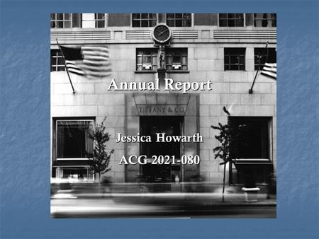 Annual Report Jessica Howarth ACG 2021-080. Executive Summary Tiffany & Co. experienced a modest growth in sales and earnings during 2002. Tiffany & Co.