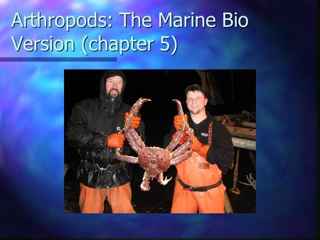 Arthropods: The Marine Bio Version (chapter 5) Phylum Arthropoda Largest and most successful phylum in the animal kingdom. 75% of all animals! Largest.