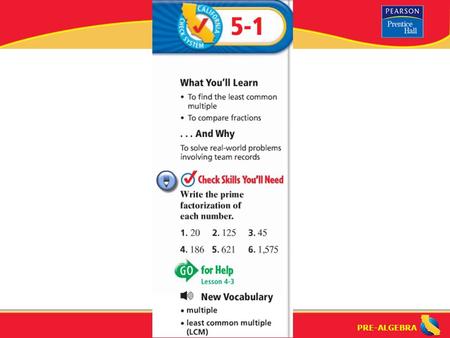 PRE-ALGEBRA. Lesson 5-1 Warm-Up PRE-ALGEBRA “Comparing and Ordering Rational Numbers” (5-1) What is the a “multiple”? What is the the “least common multiple”