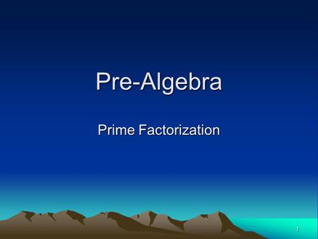 1 Pre-Algebra Prime Factorization. 2 Vocabulary Factor— one of two or more numbers, that when multiplied together, form a product. Ex. 6 and 3 are factors.