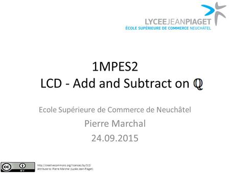 1MPES2 LCD - Add and Subtract on Ecole Supérieure de Commerce de Neuchâtel Pierre Marchal 24.09.2015  Attribute.