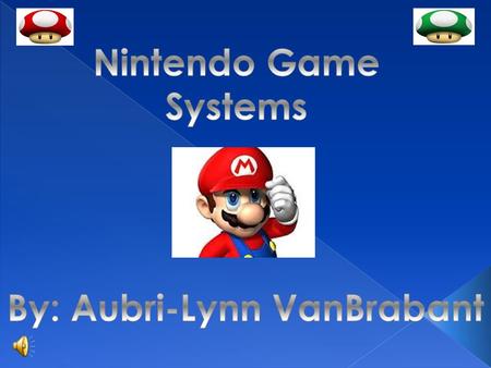  Believe it or not, Nintendo started as a card making company in the late 1800’s!  It wasn't until the mid 70’s when the production of games and consoles.