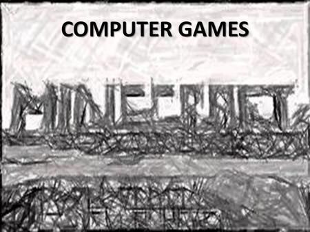 COMPUTER GAMES. Learning objectives Evaluate a computer game and suggest how it can be improved Create a design for a computer game Create a computer.