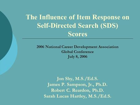 The Influence of Item Response on Self-Directed Search (SDS) Scores 2006 National Career Development Association Global Conference July 8, 2006 Jon Shy,