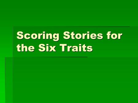 Scoring Stories for the Six Traits. Word Choice  How many words obviously came from a thesaurus? If they have ten or more, give them a 4, unless they.