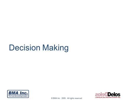 © BMA Inc. 2009. All rights reserved. Decision Making.