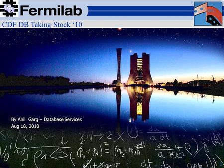 CDF DB Taking Stock ‘10 1 By Anil Garg – Database Services Aug 18, 2010.