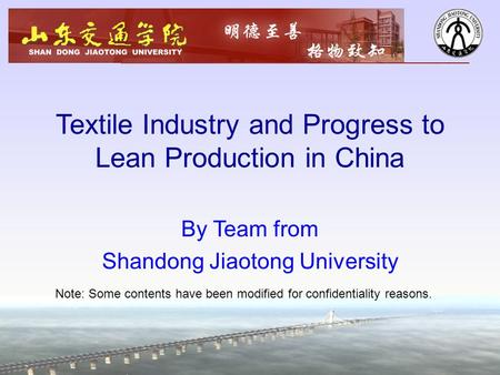 Textile Industry and Progress to Lean Production in China By Team from Shandong Jiaotong University Note: Some contents have been modified for confidentiality.