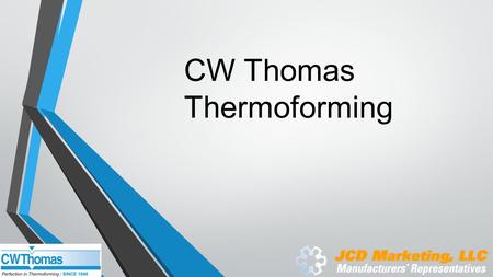 CW Thomas Thermoforming. CW Thomas Custom manufacturer of heavy gauge thermoformed plastic parts. ( START THICKNESS 0.047 TO +0.500) No proprietary products.