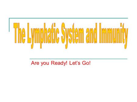 Are you Ready! Let’s Go!. Explain the structure of the lymphatic system A.LYMPH – 1. Straw-colored, similar to plasma 2. Interstitial fluid-(fluid in.