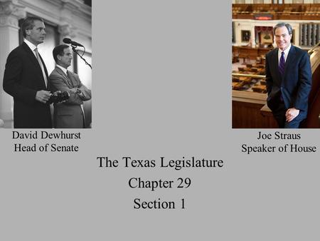 The Texas Legislature Chapter 29 Section 1 Joe Straus Speaker of House David Dewhurst Head of Senate.