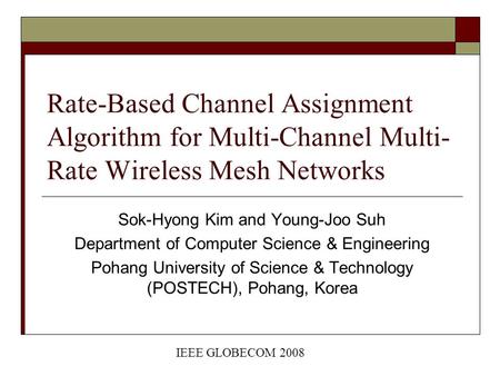 Rate-Based Channel Assignment Algorithm for Multi-Channel Multi- Rate Wireless Mesh Networks Sok-Hyong Kim and Young-Joo Suh Department of Computer Science.