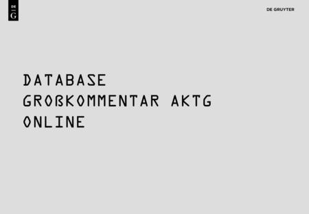 1 DATABASE GROßKOMMENTAR AKTG ONLINE. 2 GROßKOMMENTAR AKTG ONLINE Online/Purchase Options One-time purchase of base content, with subsequent yearly update.