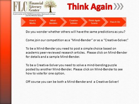 How it Works Mind- Benders Creative- Solvers Think Again Scores Pass it On Do you wonder whether others will have the same predictions as you? Come join.