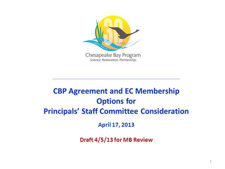 CBP Agreement and EC Membership Options for Principals’ Staff Committee Consideration April 17, 2013 Draft 4/5/13 for MB Review 1.