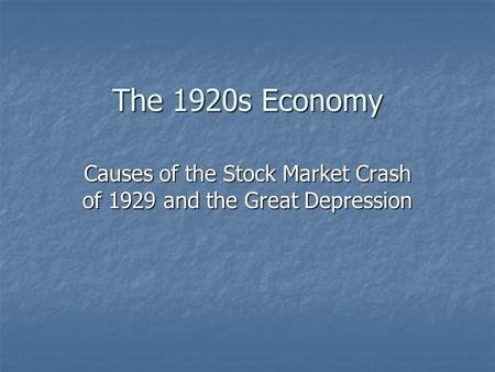 The 1920s Economy Causes of the Stock Market Crash of 1929 and the Great Depression.