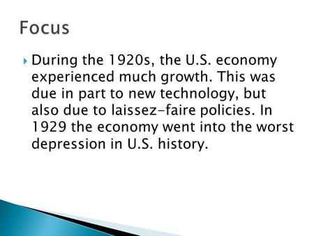  During the 1920s, the U.S. economy experienced much growth. This was due in part to new technology, but also due to laissez-faire policies. In 1929 the.