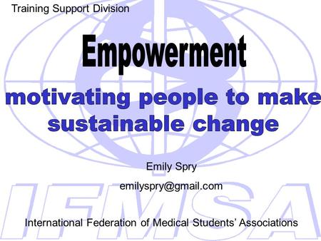 Training Support Division Emily Spry International Federation of Medical Students’ Associations.