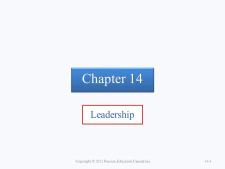 Chapter 14 Leadership Copyright © 2012 Pearson Education Canada Inc.14-1.