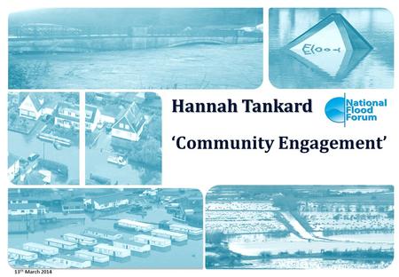 Hannah Tankard ‘Community Engagement’ 13 th March 2014.