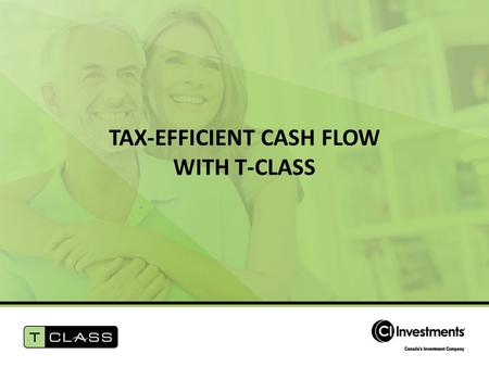 TAX-EFFICIENT CASH FLOW WITH T-CLASS. Agenda Market opportunity What is T-Class? How does T-Class work? Sales process Competitive overview.