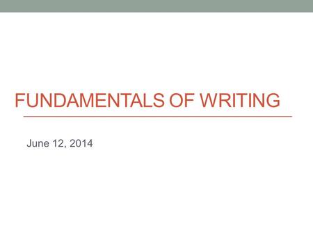 FUNDAMENTALS OF WRITING June 12, 2014 Today Quotations & Paraphrasing.