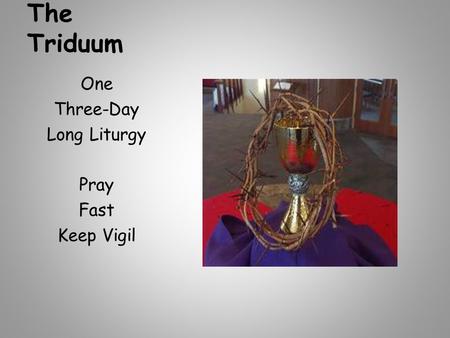 The Triduum One Three-Day Long Liturgy Pray Fast Keep Vigil.