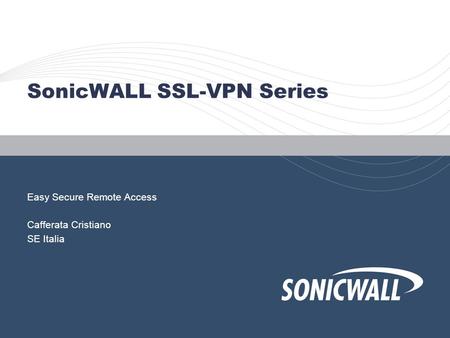 SonicWALL SSL-VPN Series Easy Secure Remote Access Cafferata Cristiano SE Italia.