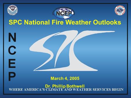 SPC National Fire Weather Outlooks March 4, 2005 Dr. Phillip Bothwell.