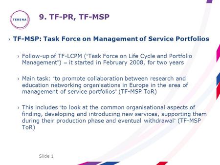 Slide 1 9. TF-PR, TF-MSP ›TF-MSP: Task Force on Management of Service Portfolios › Follow-up of TF-LCPM ( “ Task Force on Life Cycle and Portfolio Management.