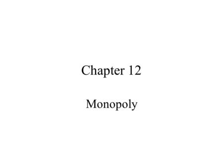 Chapter 12 Monopoly. Basic Definitions Imperfect Competition: Occurs when firms in a market or industry have some control over the price of their output.